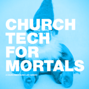 church tech for mortals