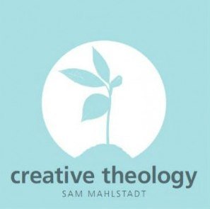 Creative Theology by Sam Mahlstadt