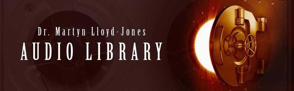 The Dr. Martyn Lloyd-Jones Audio Library