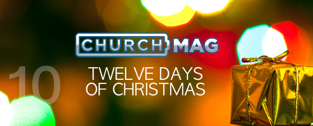 Day Ten – ChurchMag’s Twelve Days of Christmas