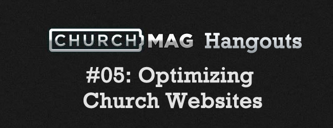 ChurchMag Hangout #05: Optimizing Church Websites