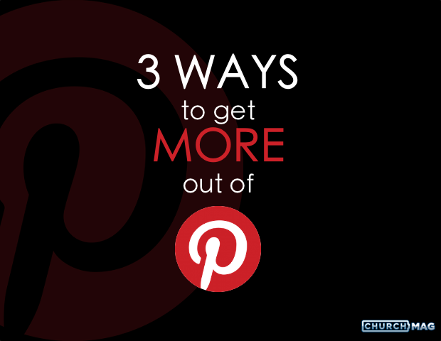 3-Ways to Get More Out of Pinterest