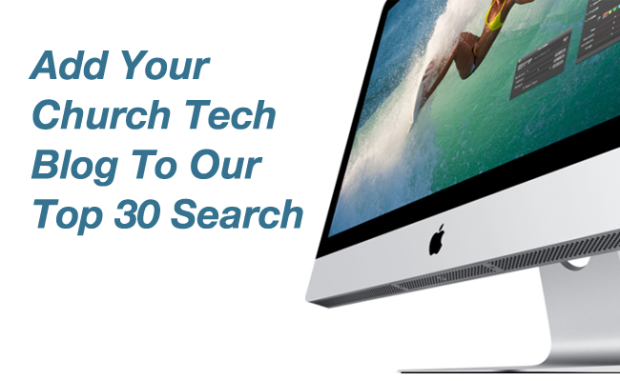 Add Your Church Tech Blog To Our Top 30 Search