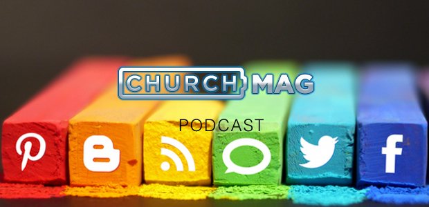 Should Churches Use Social Media? [Podcast]