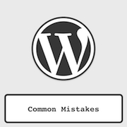 Common WordPress Mistakes