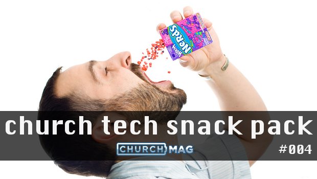 Church Tech Snack Pack #004