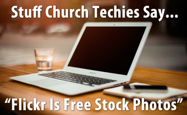 Stuff Church Techies Say... Flickr Is Free Stock Photos