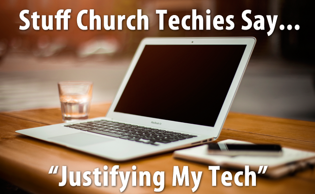 Stuff Church Techies Say: Justifying My Tech