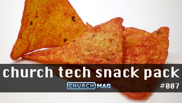 Church Tech Snack Pack #007