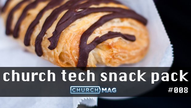 Church Tech Snack Pack #008