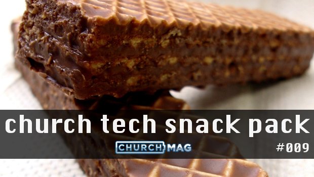 Church Tech Snack Pack #009