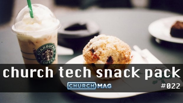 Church Tech Snack Pack #022