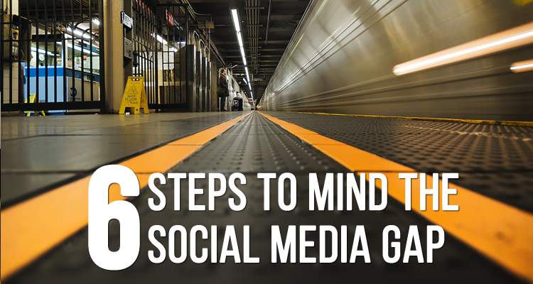 6 Steps to Mind the Social Media Gap