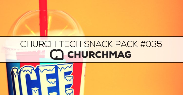Church Tech Snack Pack #035