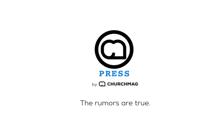 It’s Here: ChurchMag Press