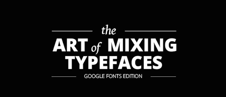 The Art of Mixing Google Font Typefaces [Infographic]