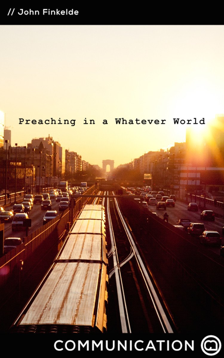 Preaching In A Whatever World by John Finkelde