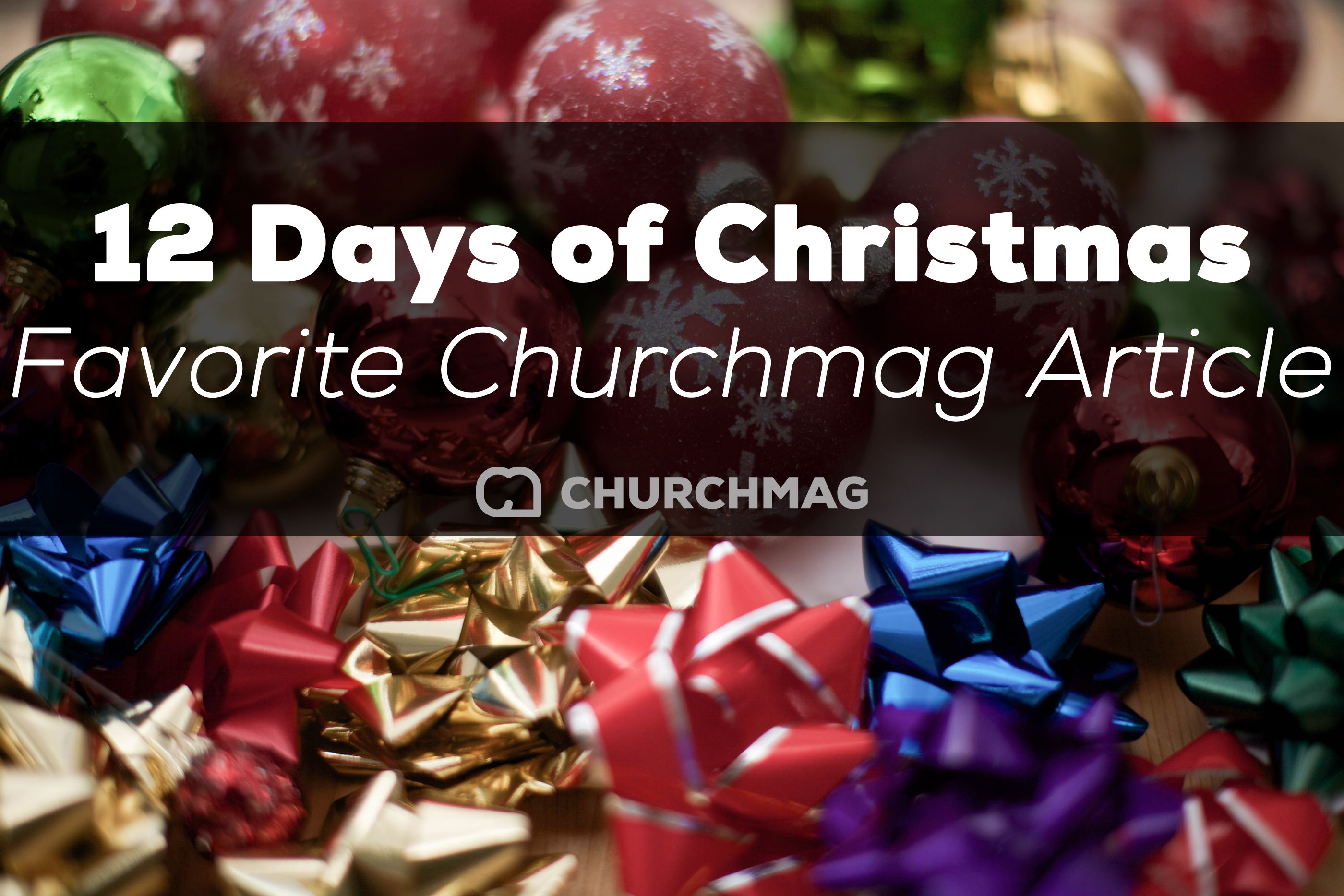 12 Days of ChurchMag Christmas: Favorite ChurchMag Article