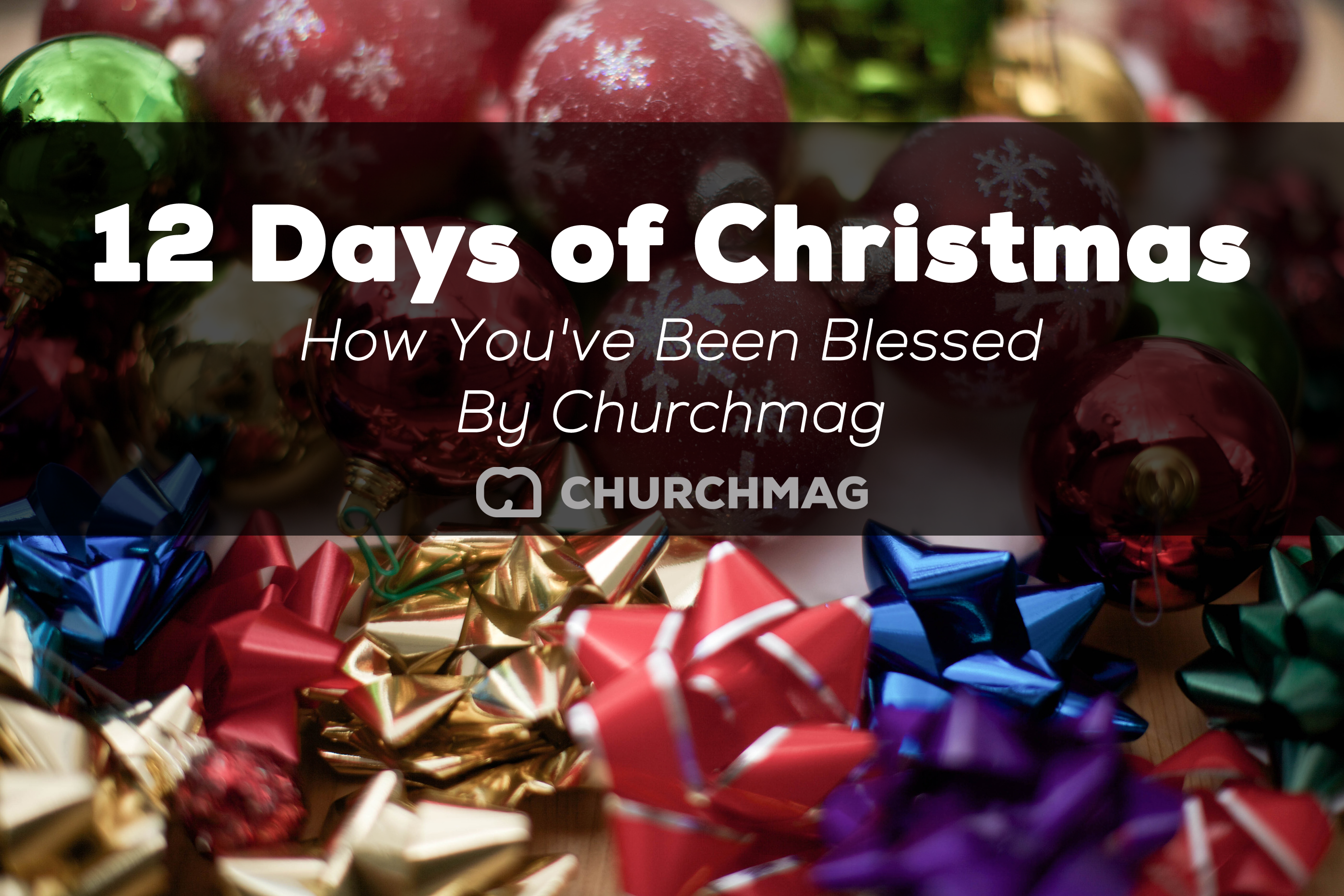 12 Days of ChurchMag Christmas: How You’ve Been Blessed by ChurchMag