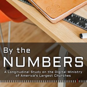 By the Numbers: A Longitudinal Study on the Digital Ministry of America’s Largest Churches