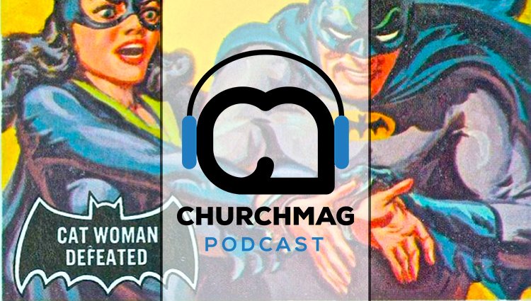 Catwoman, Culture & Church Communication [Podcast #46]