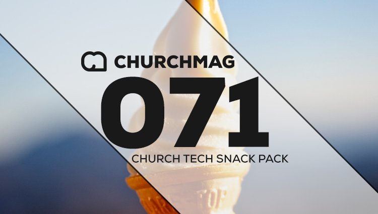 Church Tech Snack Pack #071