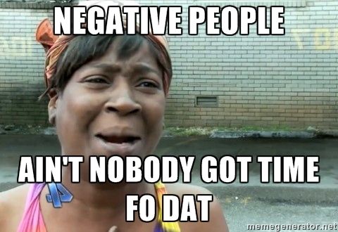 not being negative - no time for that