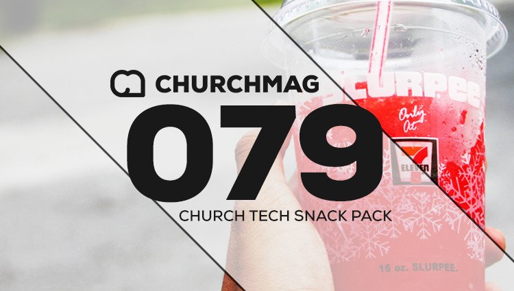 Church Tech Snack Pack #079