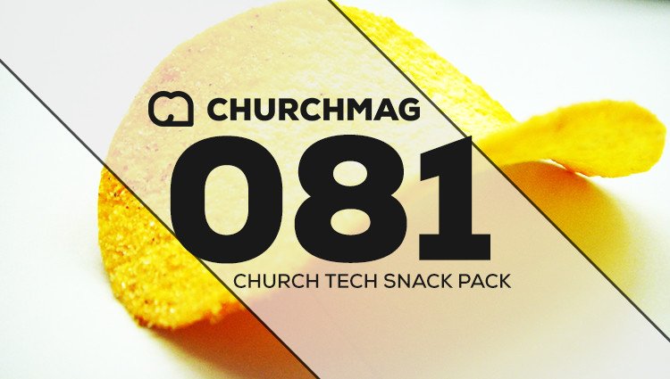 Church Tech Snack Pack #081