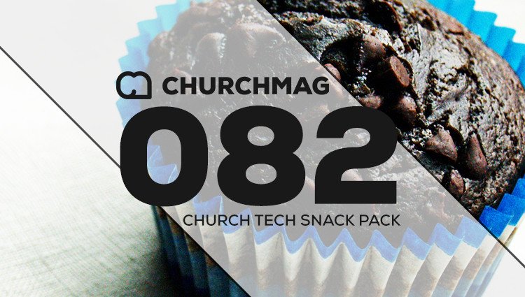 Church Tech Snack Pack #082