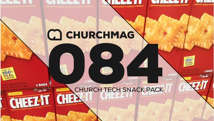 Church Tech Snack Pack #084