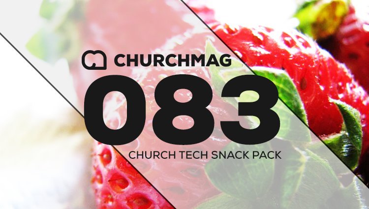 Church Tech Snack Pack #083