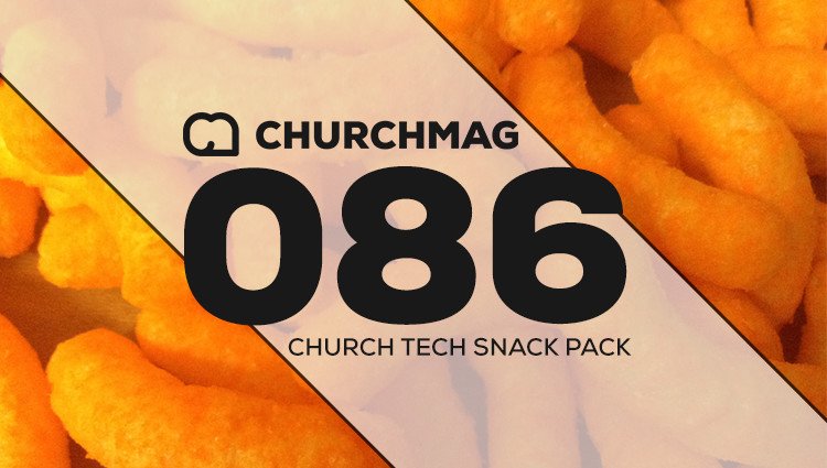 Church Tech Snack Pack #086