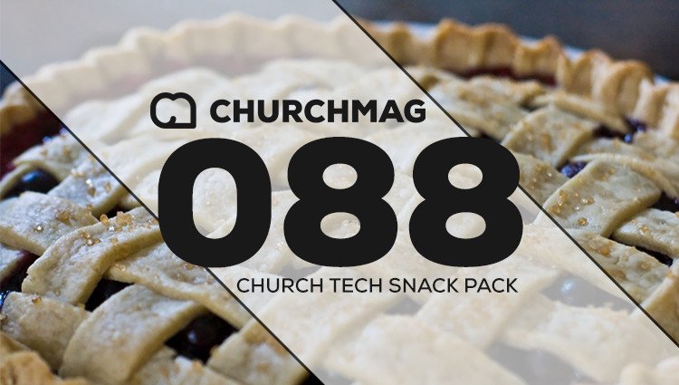 Church Tech Snack Pack #088