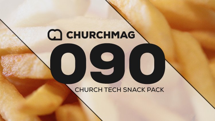 Church Tech Snack Pack #090