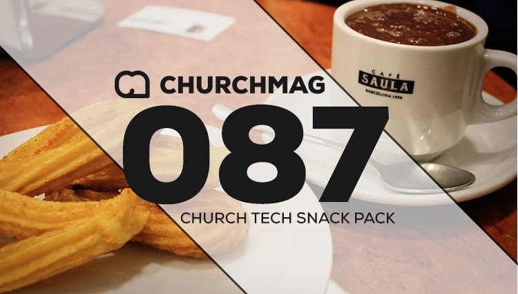 Church Tech Snack Pack #087
