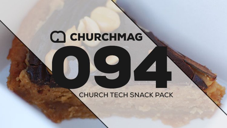 Church Tech Snack Pack #094