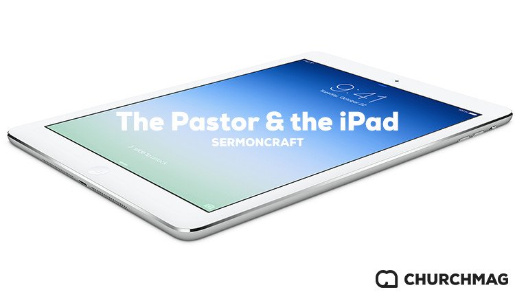 The Pastor and the iPad: Sermoncraft [Series]