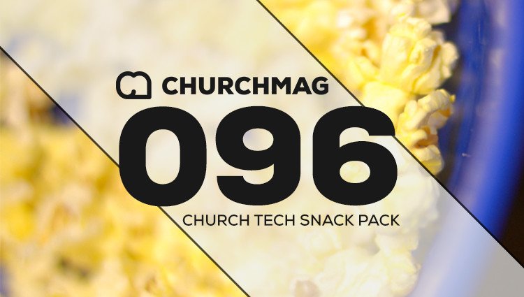 Church Tech Snack Pack #096