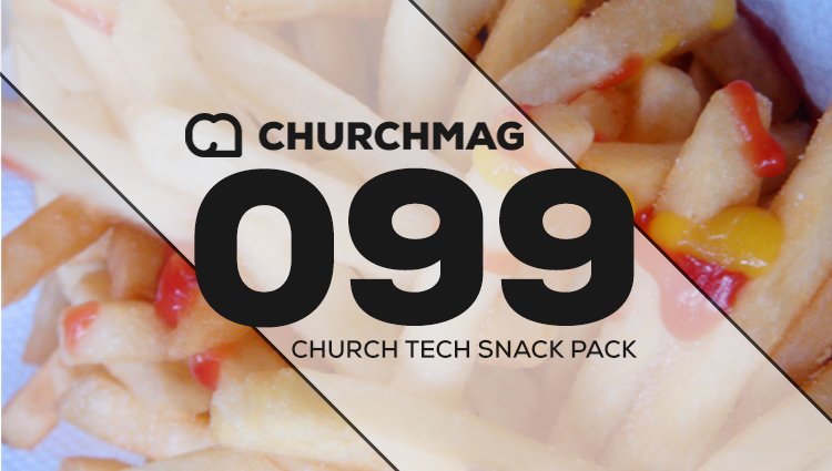 Church Tech Snack Pack #099