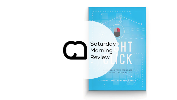 Right Click: Parenting Your Teenager in a Digital World [Saturday Morning Review]