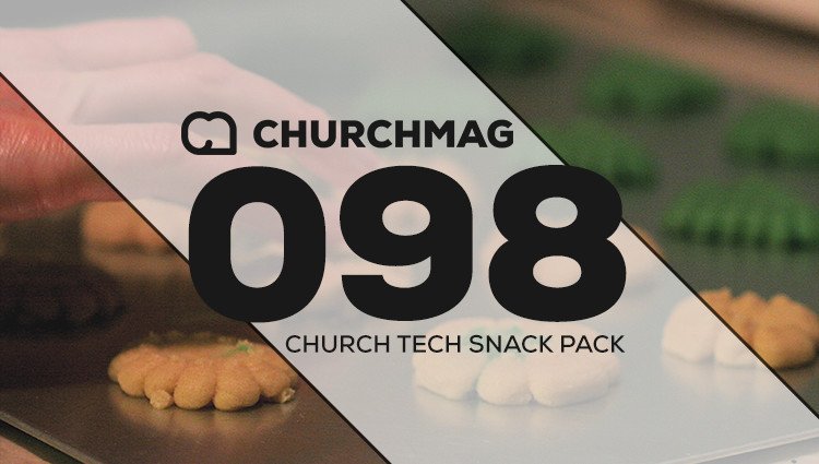 Church Tech Snack Pack #098