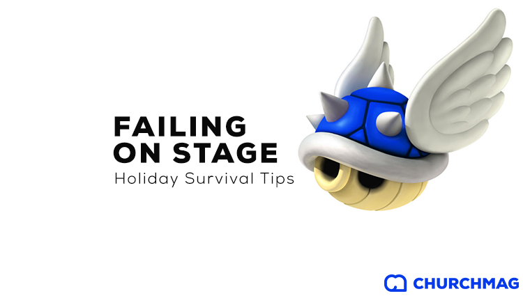 Failing on Stage: Holiday Survival Tips