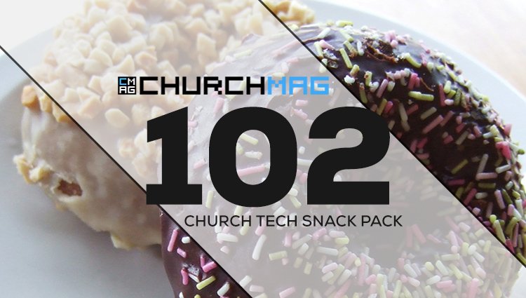 Church Tech Snack Pack #102
