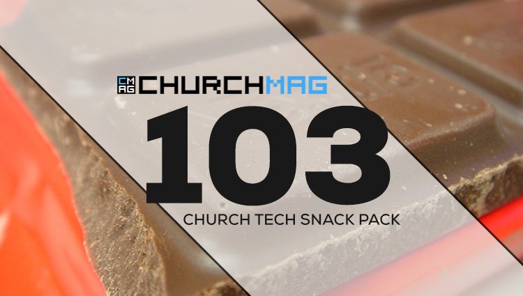 Church Tech Snack Pack #103