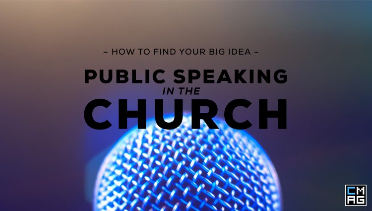 Public Speaking in the Church: How to Find your Big Idea [Series]