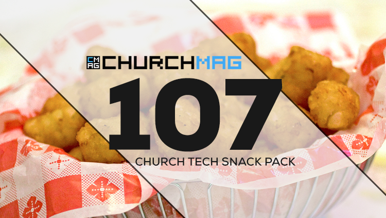 Church Tech Snack Pack #107