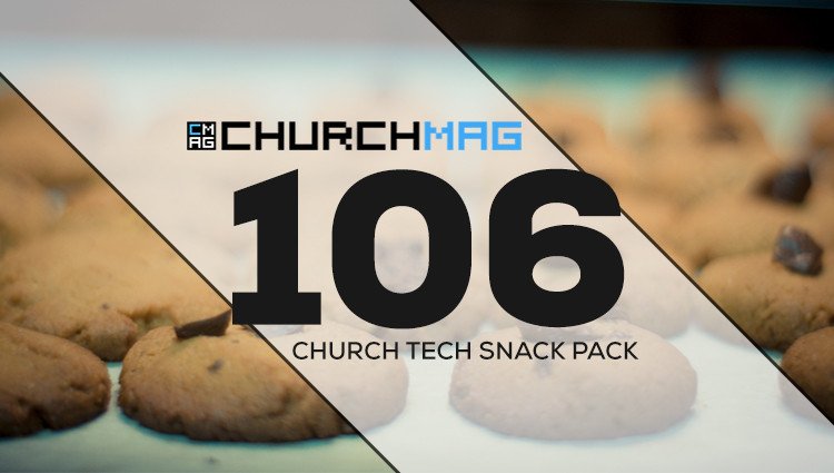 Church Tech Snack Pack #106