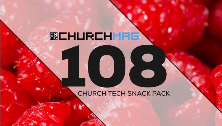 Church Tech Snack Pack #108