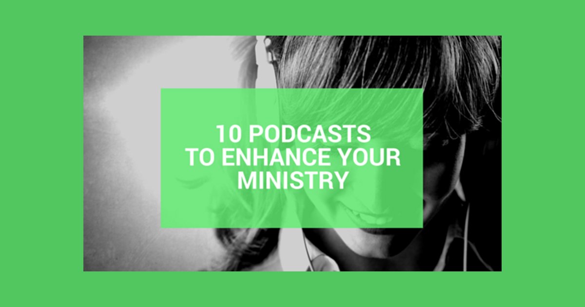 10 Podcasts to Enhance Your Ministry